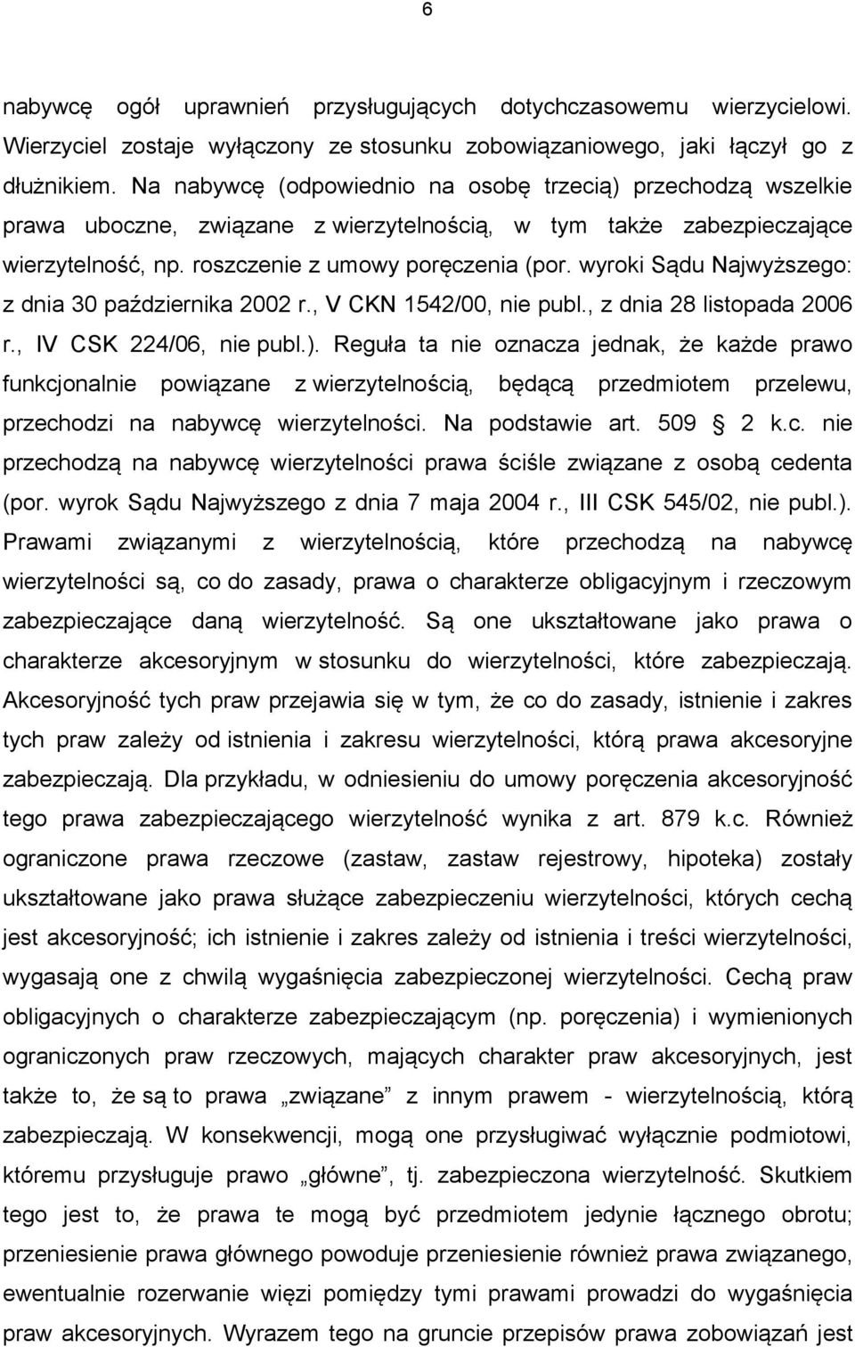 wyroki Sądu Najwyższego: z dnia 30 października 2002 r., V CKN 1542/00, nie publ., z dnia 28 listopada 2006 r., IV CSK 224/06, nie publ.).