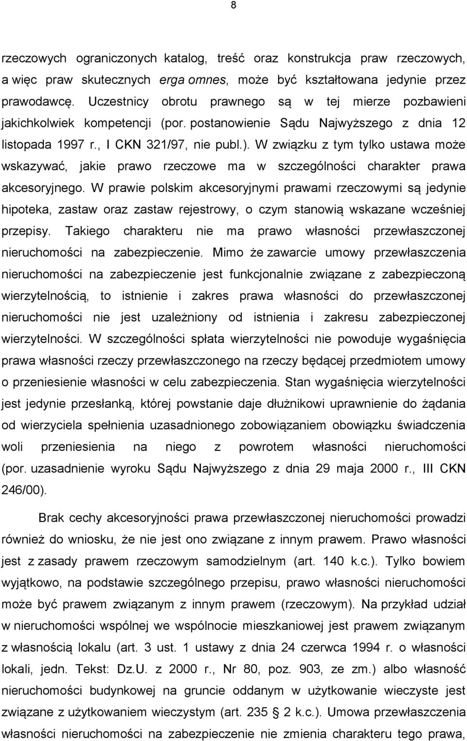 W związku z tym tylko ustawa może wskazywać, jakie prawo rzeczowe ma w szczególności charakter prawa akcesoryjnego.