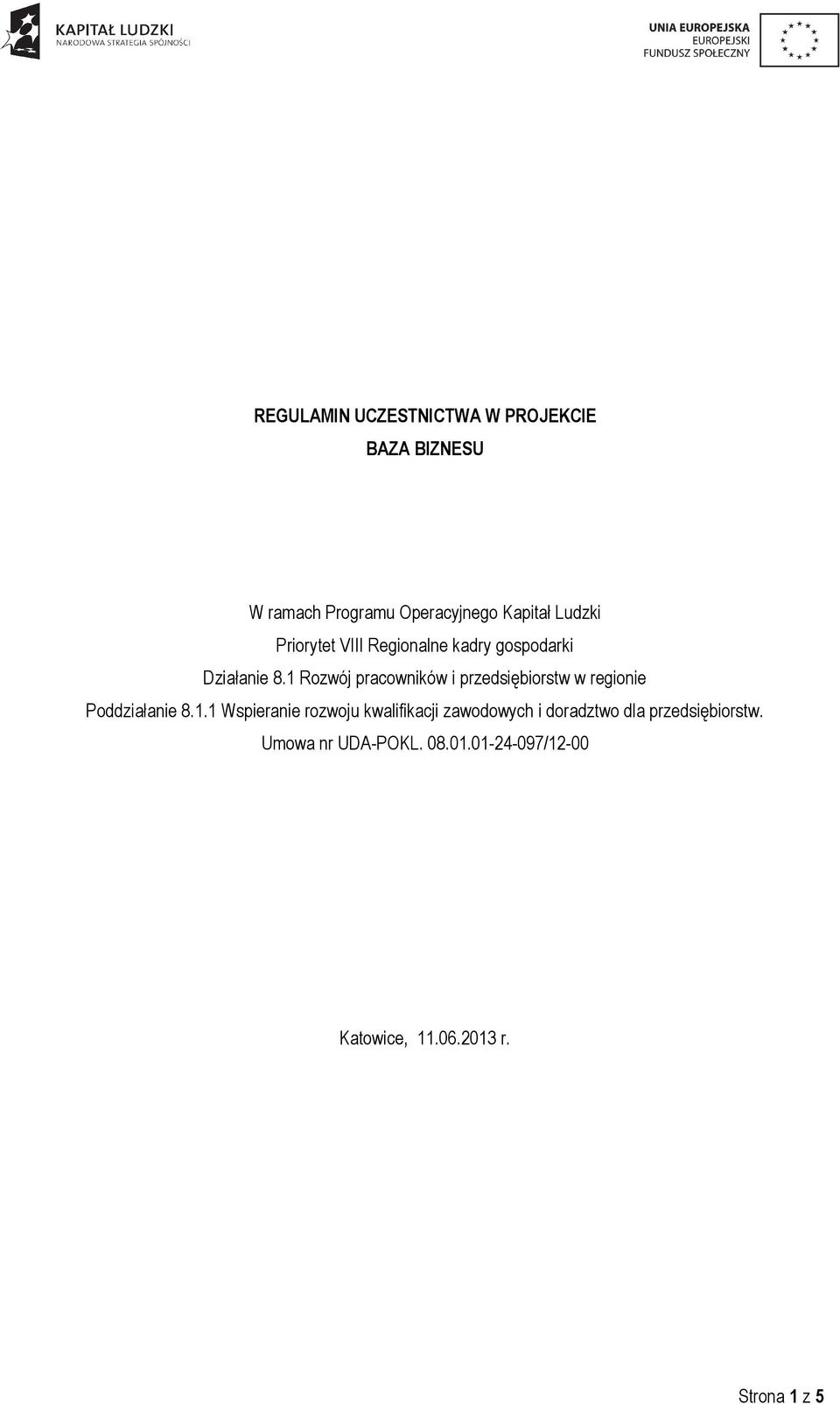 1 Rozwój pracowników i przedsiębiorstw w regionie Poddziałanie 8.1.1 Wspieranie rozwoju kwalifikacji zawodowych i doradztwo dla przedsiębiorstw.