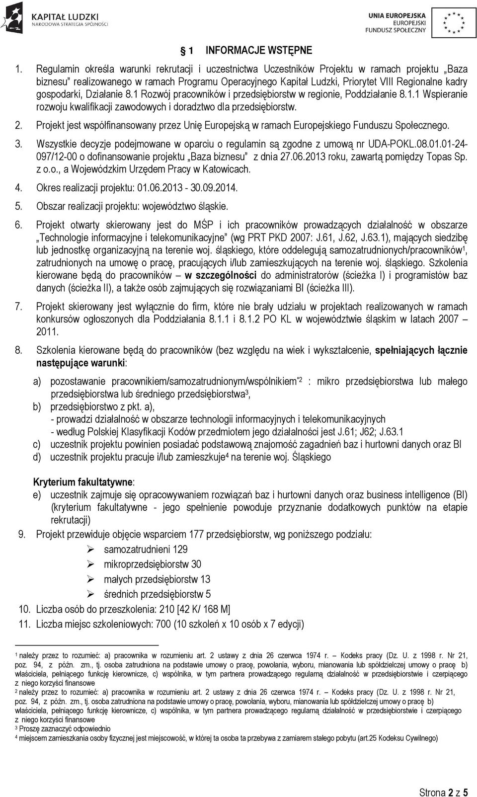 gospodarki, Działanie 8.1 Rozwój pracowników i przedsiębiorstw w regionie, Poddziałanie 8.1.1 Wspieranie rozwoju kwalifikacji zawodowych i doradztwo dla przedsiębiorstw. 2.