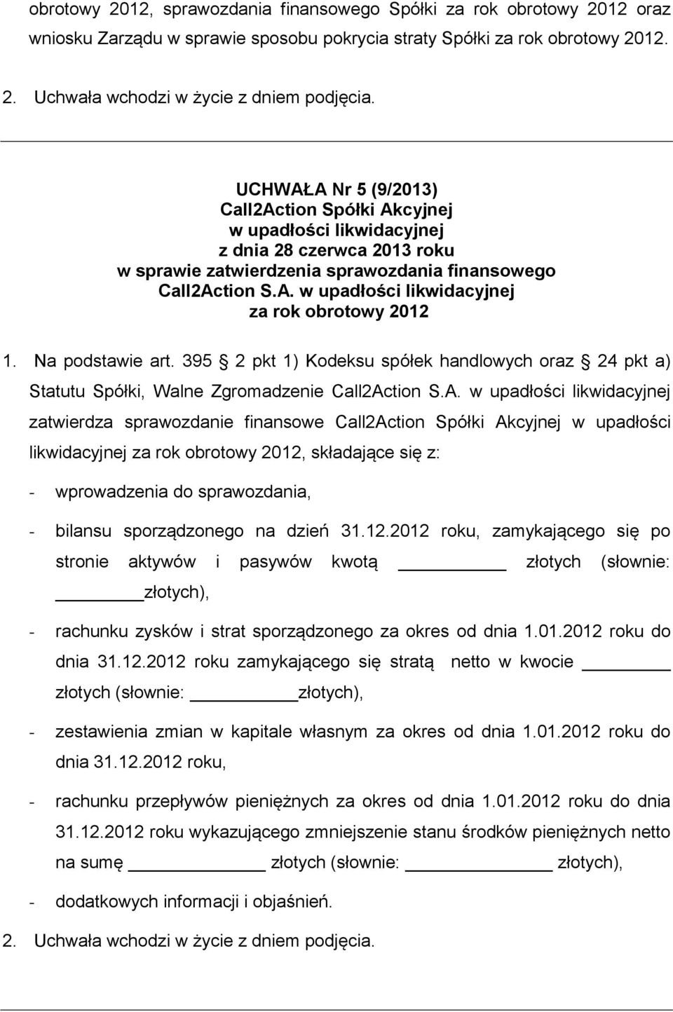 395 2 pkt 1) Kodeksu spółek handlowych oraz 24 pkt a) Statutu Spółki, Walne Zgromadzenie Call2Ac