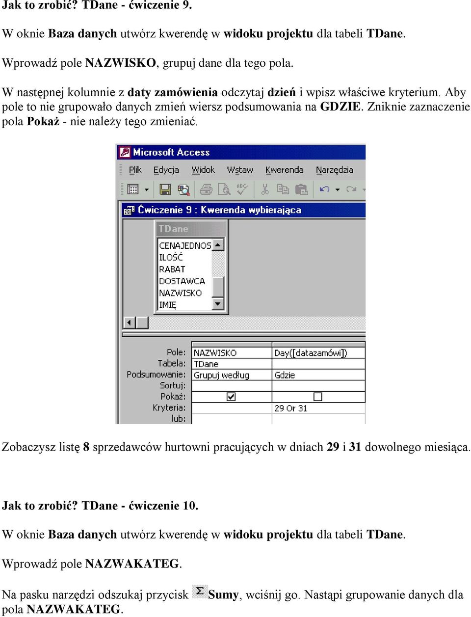 Zniknie zaznaczenie pola Pokaż - nie należy tego zmieniać. Zobaczysz listę 8 sprzedawców hurtowni pracujących w dniach 29 i 31 dowolnego miesiąca. Jak to zrobić?