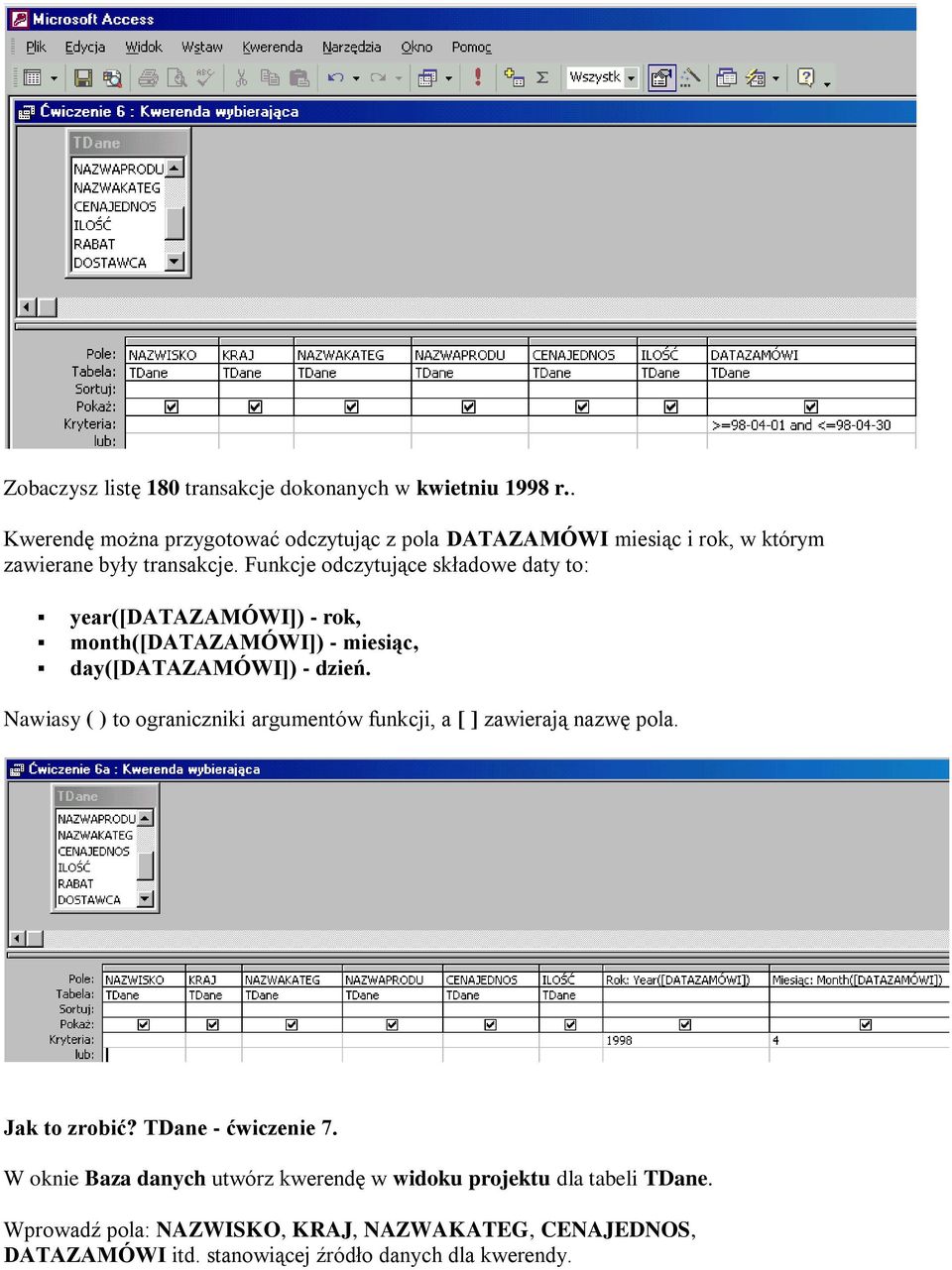 Funkcje odczytujące składowe daty to: year([datazamówi]) - rok, month([datazamówi]) - miesiąc, day([datazamówi]) - dzień.