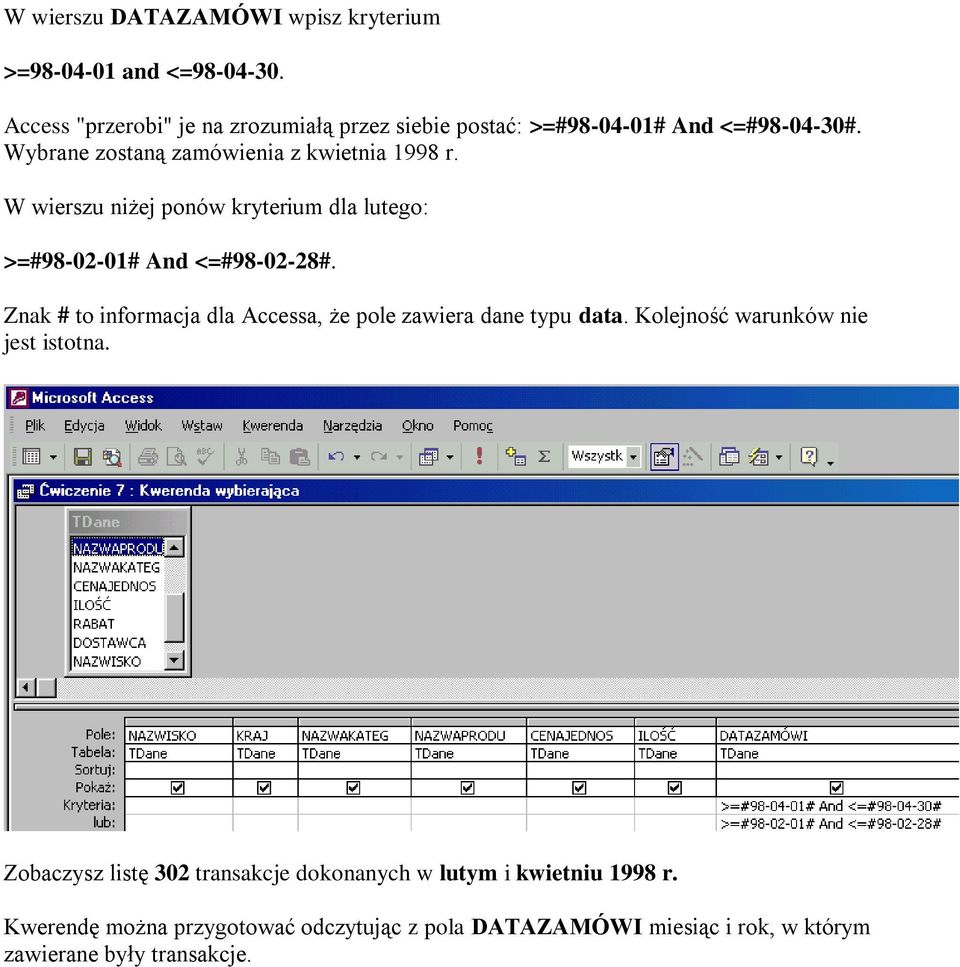 W wierszu niżej ponów kryterium dla lutego: >=#98-02-01# And <=#98-02-28#.