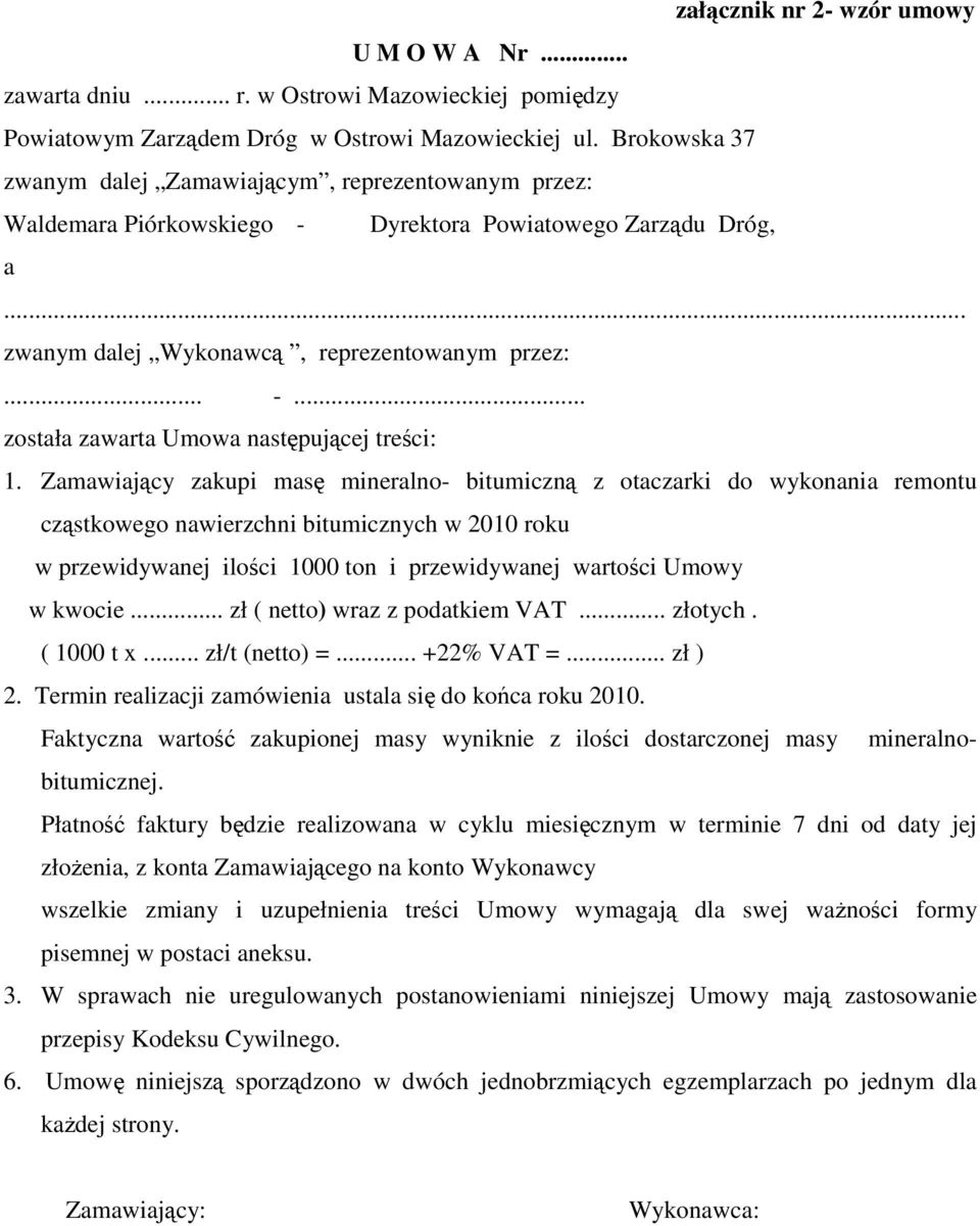 Zamawiający zakupi masę mineralno- bitumiczną z otaczarki do wykonania remontu cząstkowego nawierzchni bitumicznych w 2010 roku w przewidywanej ilości 1000 ton i przewidywanej wartości Umowy w kwocie.