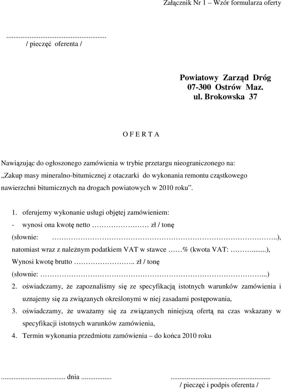 bitumicznych na drogach powiatowych w 2010 roku. 1. oferujemy wykonanie usługi objętej zamówieniem: - wynosi ona kwotę netto zł / tonę (słownie:.