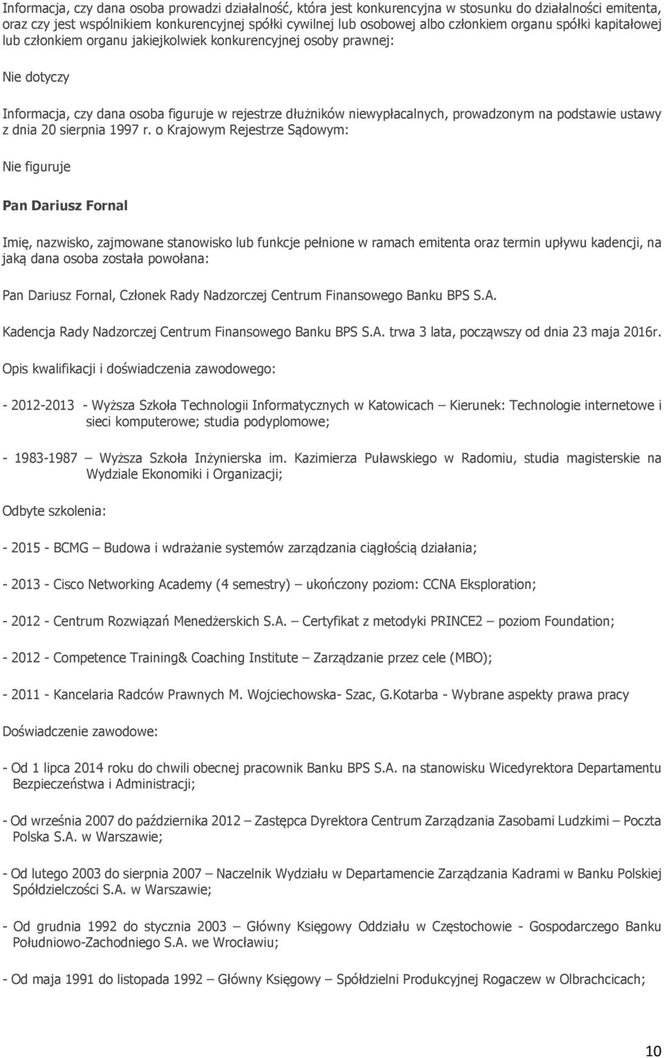 Opis kwalifikacji i doświadczenia zawodowego: - 2012-2013 - Wyższa Szkoła Technologii Informatycznych w Katowicach Kierunek: Technologie internetowe i sieci komputerowe; studia podyplomowe; -