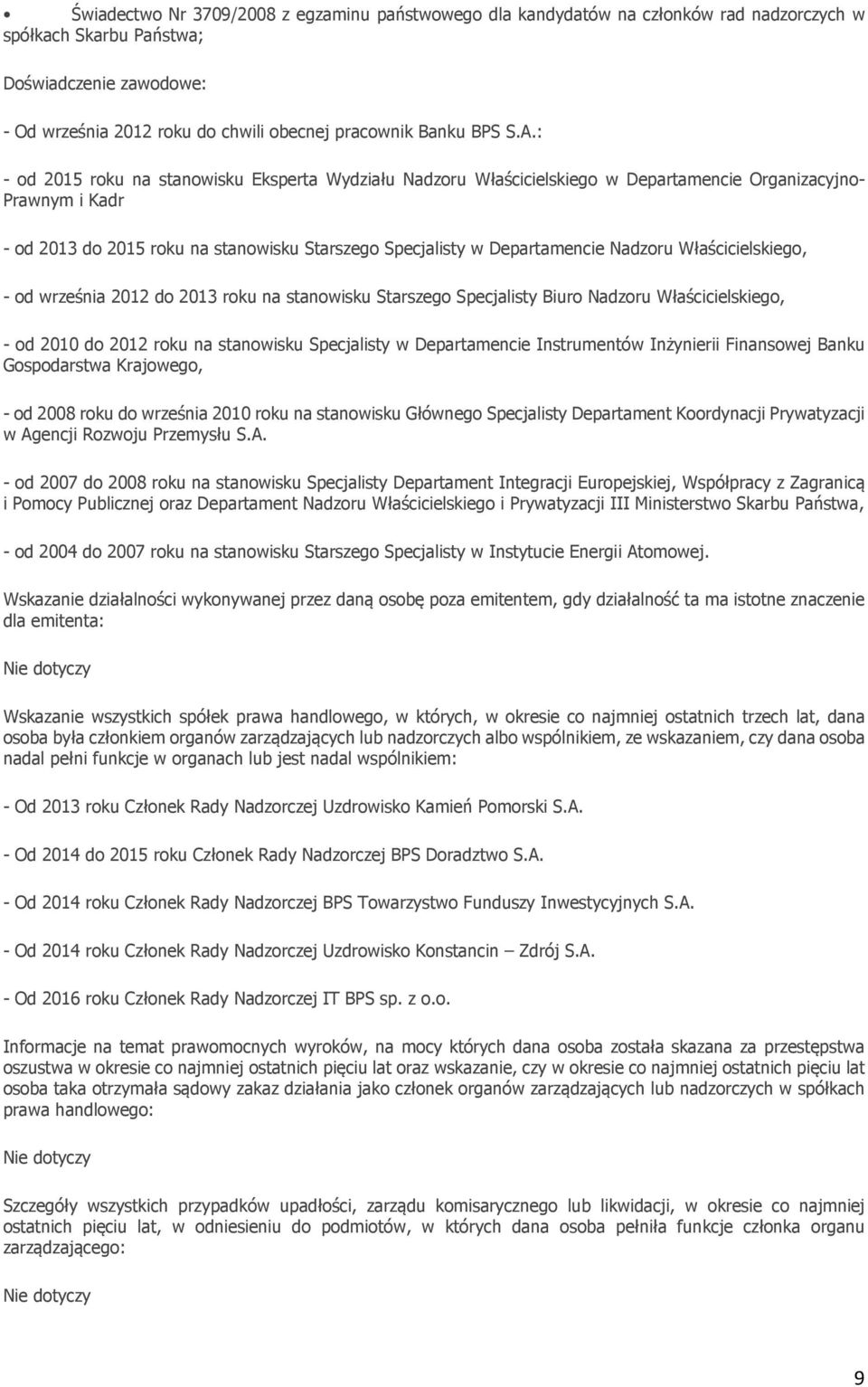 Nadzoru Właścicielskiego, - od września 2012 do 2013 roku na stanowisku Starszego Specjalisty Biuro Nadzoru Właścicielskiego, - od 2010 do 2012 roku na stanowisku Specjalisty w Departamencie