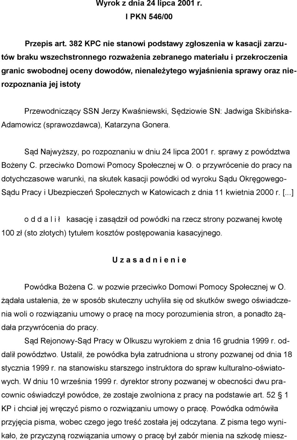 nierozpoznania jej istoty Przewodniczący SSN Jerzy Kwaśniewski, Sędziowie SN: Jadwiga Skibińska- Adamowicz (sprawozdawca), Katarzyna Gonera. Sąd Najwyższy, po rozpoznaniu w dniu 24 lipca 2001 r.