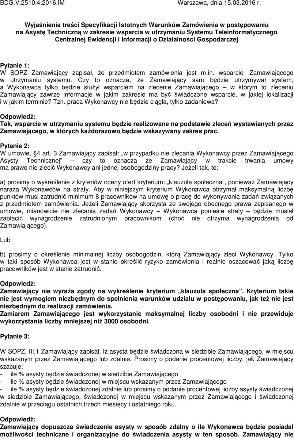 Działalności Gospodarczej Pytanie 1: W SOPZ Zamawiający zapisał, Ŝe przedmiotem zamówienia jest m.in. wsparcie Zamawiającego w utrzymaniu systemu.