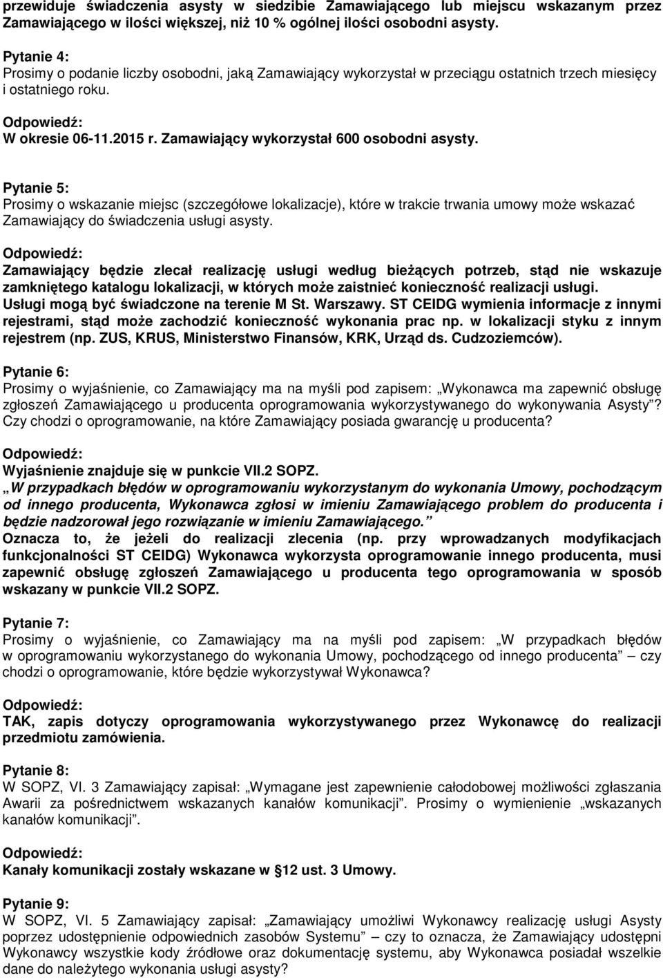 Pytanie 5: Prosimy o wskazanie miejsc (szczegółowe lokalizacje), które w trakcie trwania umowy moŝe wskazać Zamawiający do świadczenia usługi asysty.