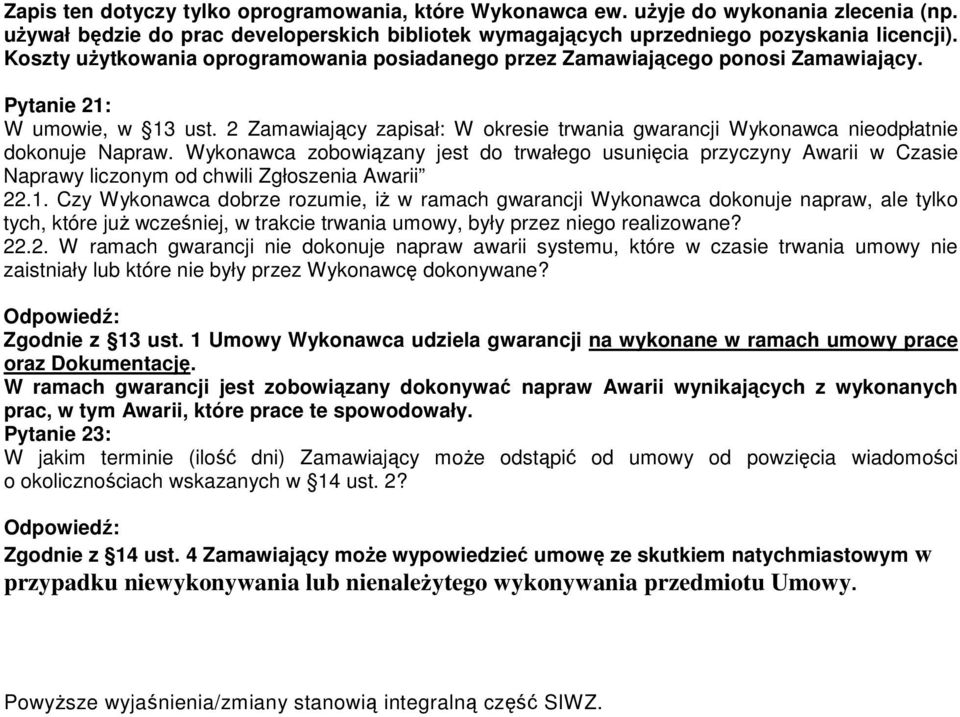 2 Zamawiający zapisał: W okresie trwania gwarancji Wykonawca nieodpłatnie dokonuje Napraw.