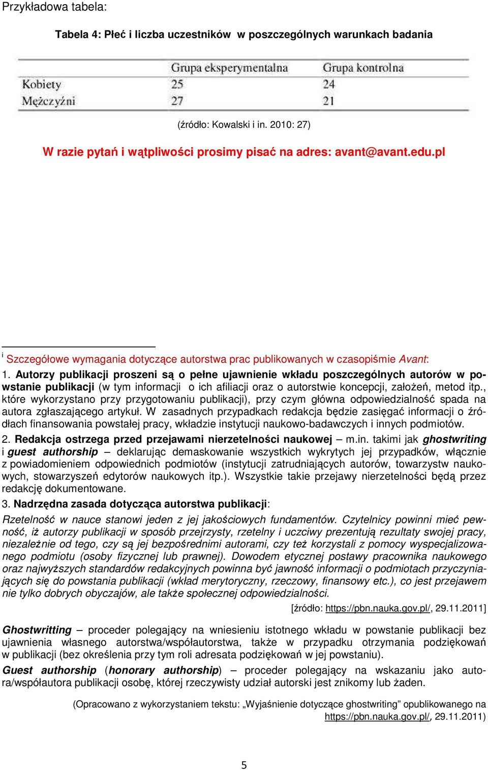 Autorzy publikacji proszeni są o pełne ujawnienie wkładu poszczególnych autorów w powstanie publikacji (w tym informacji o ich afiliacji oraz o autorstwie koncepcji, założeń, metod itp.