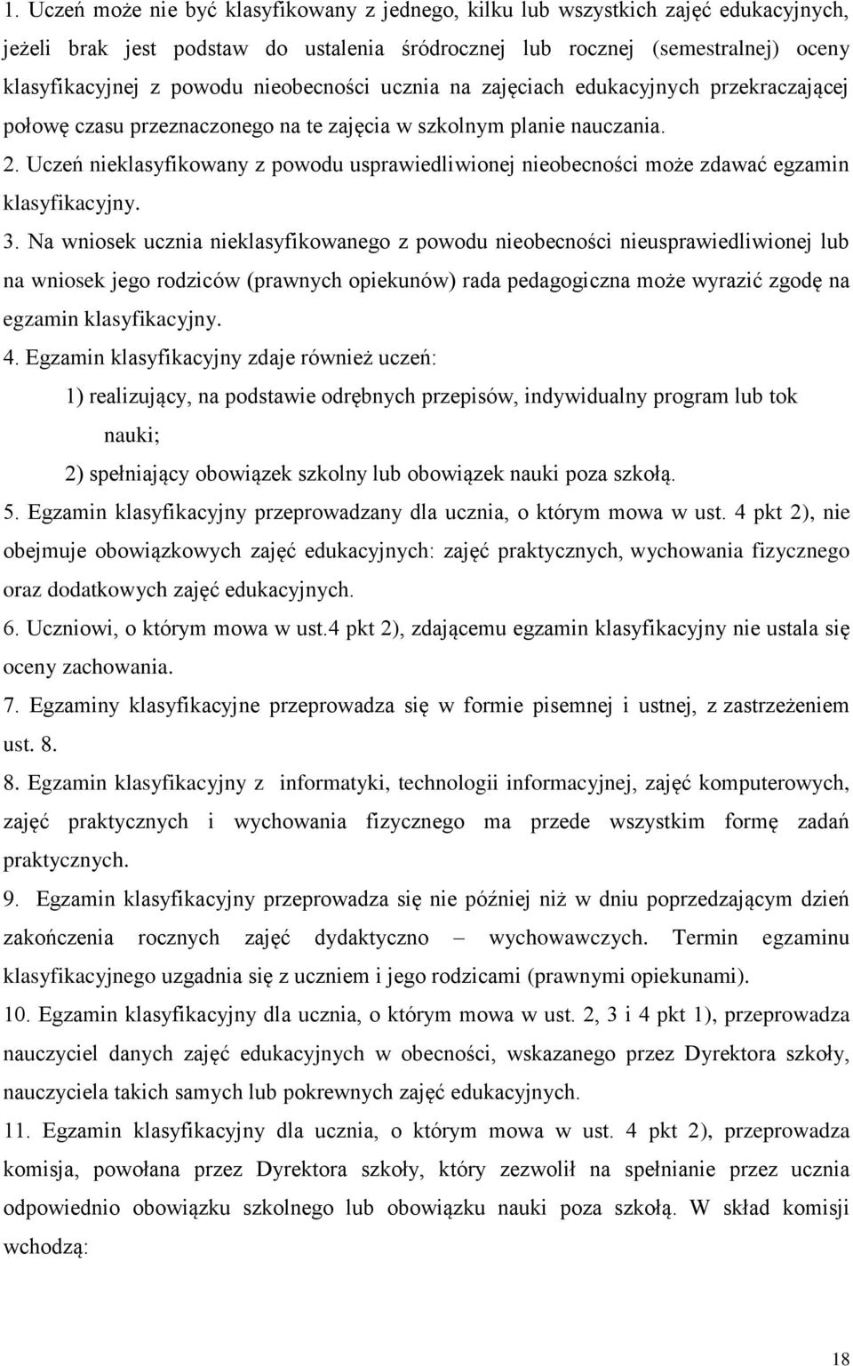 Uczeń nieklasyfikowany z powodu usprawiedliwionej nieobecności może zdawać egzamin klasyfikacyjny. 3.