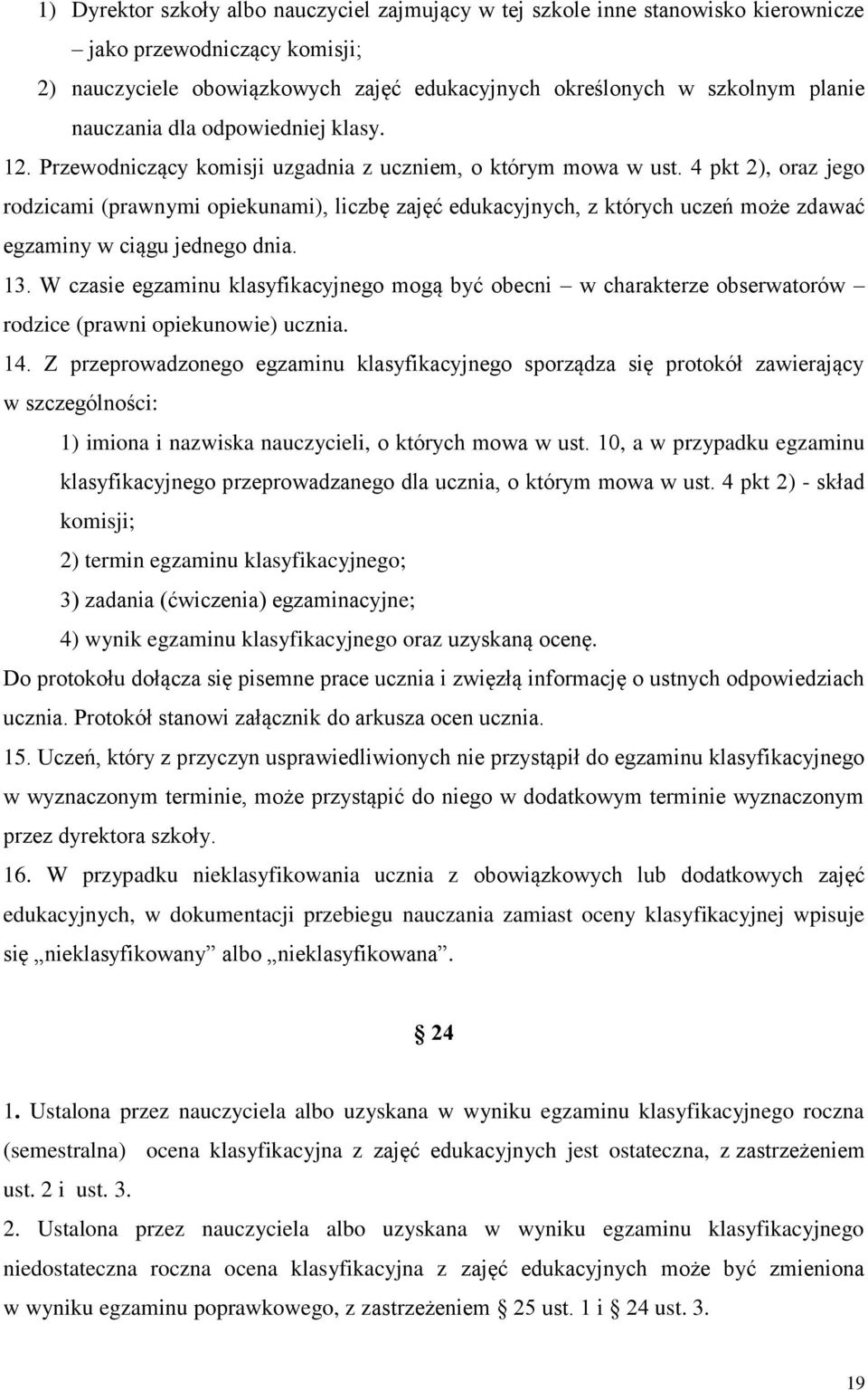 4 pkt 2), oraz jego rodzicami (prawnymi opiekunami), liczbę zajęć edukacyjnych, z których uczeń może zdawać egzaminy w ciągu jednego dnia. 13.