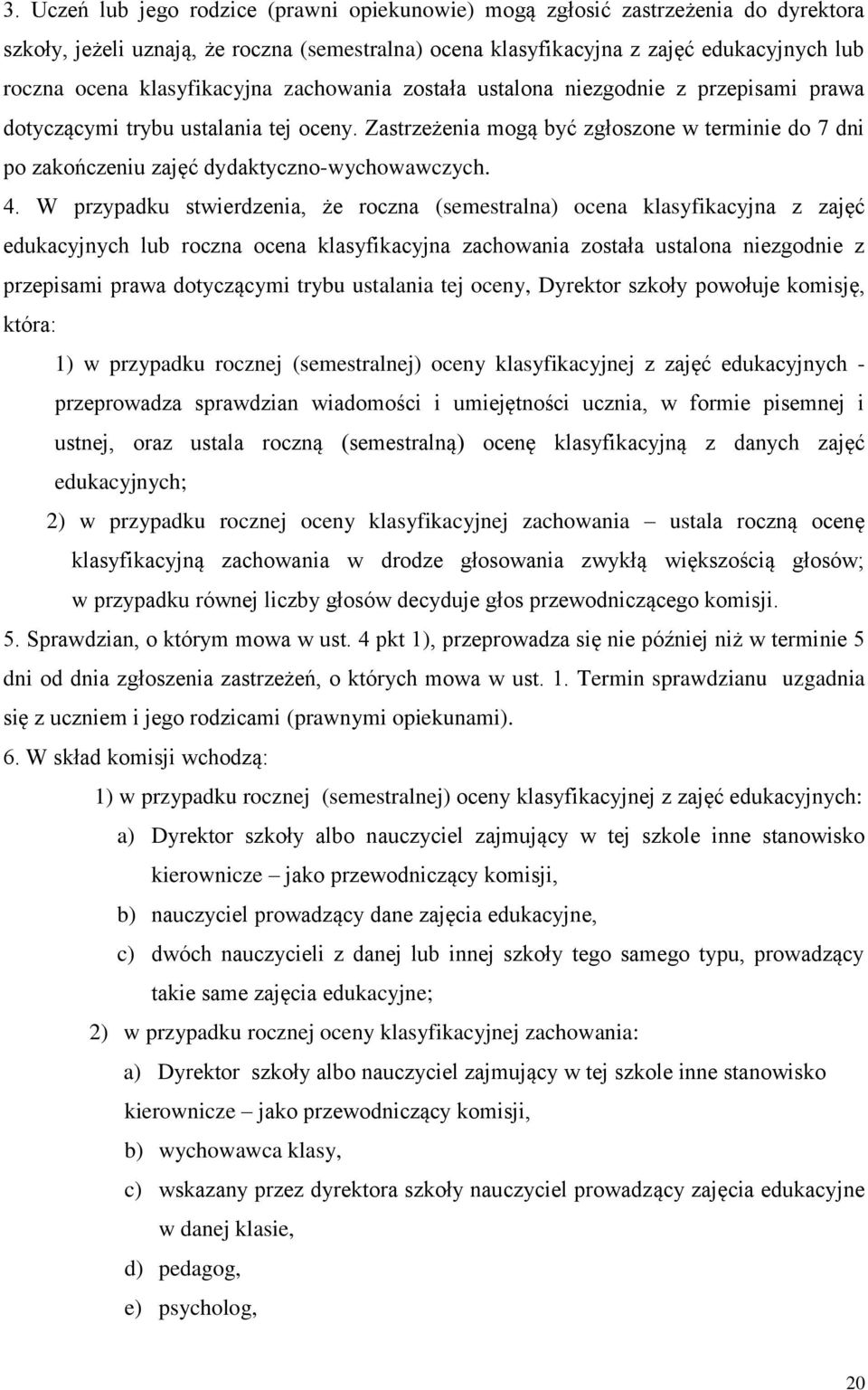 Zastrzeżenia mogą być zgłoszone w terminie do 7 dni po zakończeniu zajęć dydaktyczno-wychowawczych. 4.