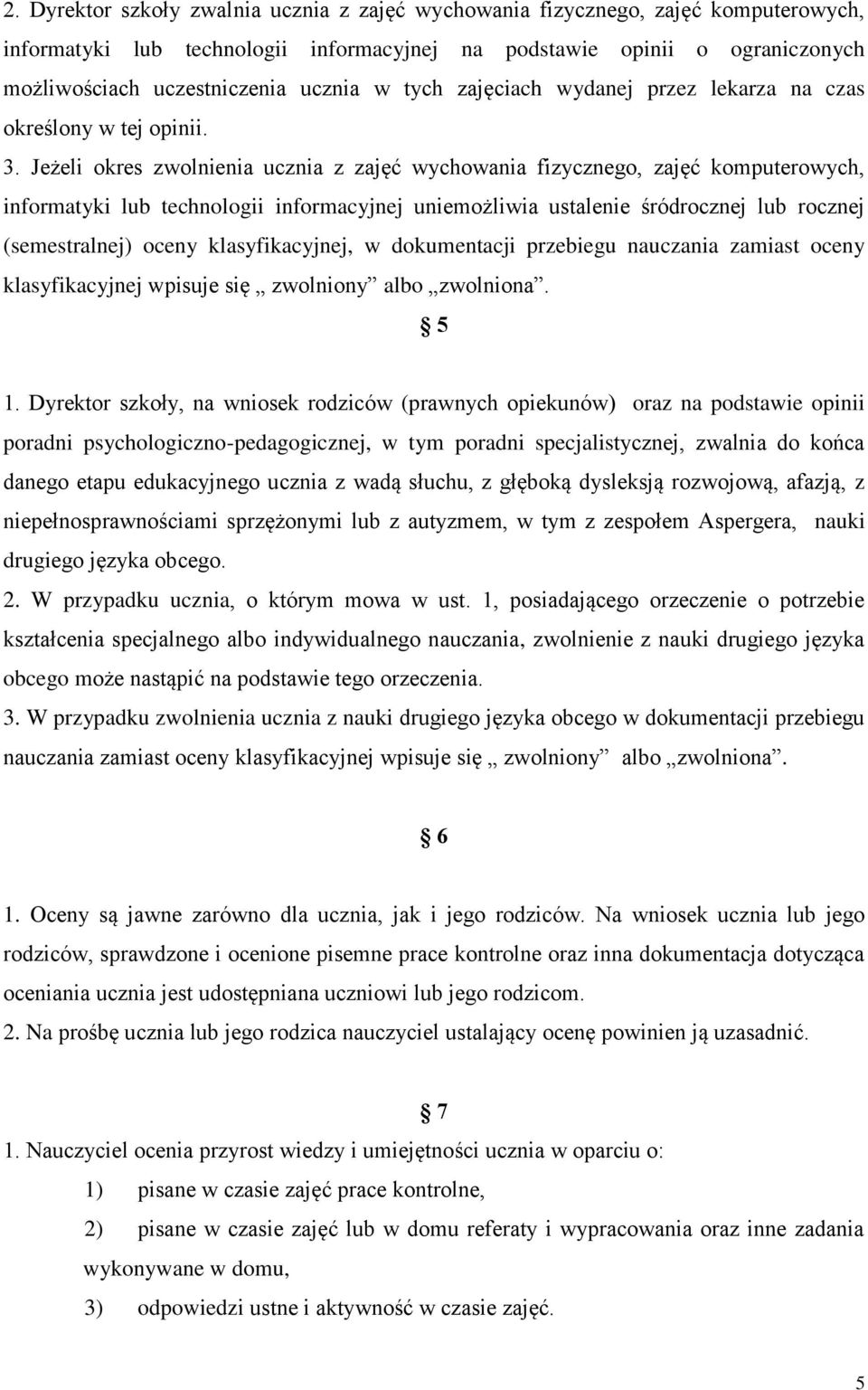 Jeżeli okres zwolnienia ucznia z zajęć wychowania fizycznego, zajęć komputerowych, informatyki lub technologii informacyjnej uniemożliwia ustalenie śródrocznej lub rocznej (semestralnej) oceny