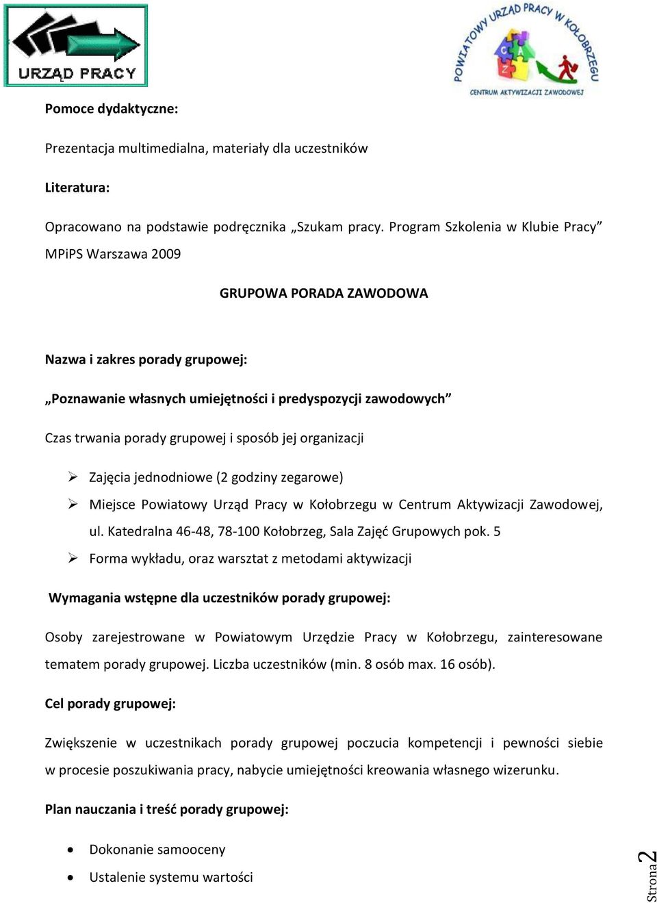 jednodniowe (2 godziny zegarowe) Zwiększenie w uczestnikach porady grupowej poczucia kompetencji i pewności siebie w