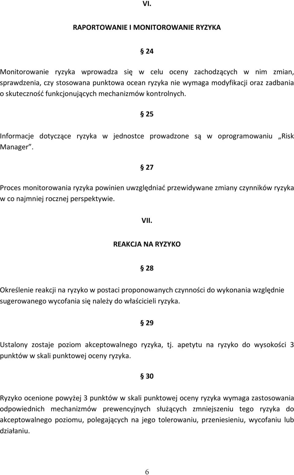 27 Proces monitorowania ryzyka powinien uwzględniać przewidywane zmiany czynników ryzyka w co najmniej rocznej perspektywie. VII.