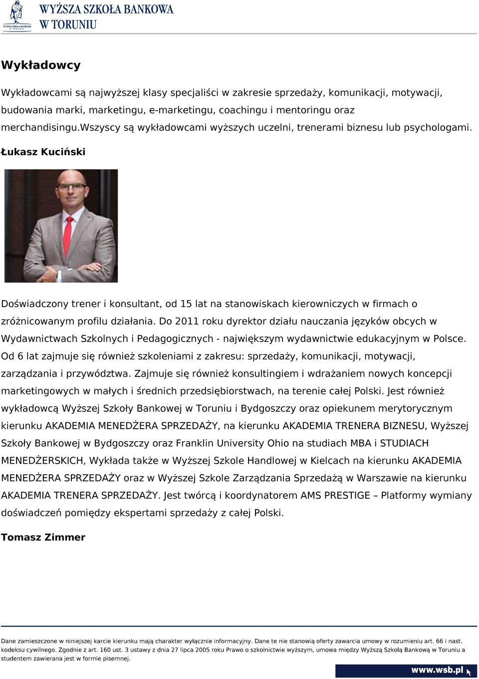 Łukasz Kuciński Doświadczony trener i konsultant, od 15 lat na stanowiskach kierowniczych w firmach o zróżnicowanym profilu działania.