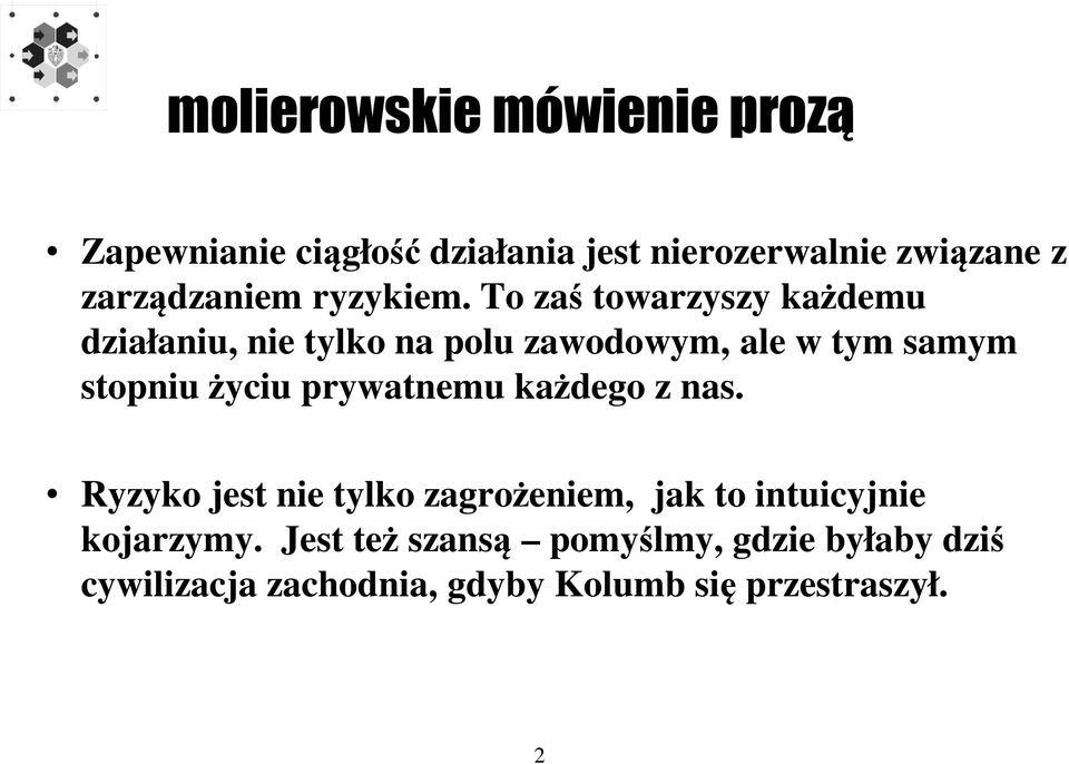 To zaś towarzyszy każdemu działaniu, nie tylko na polu zawodowym, ale w tym samym stopniu życiu