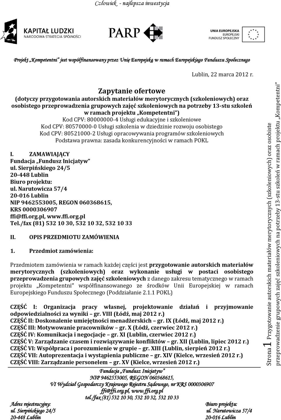 projektu Kompetentni ) Kod CPV: 80000000-4 Usługi edukacyjne i szkoleniowe Kod CPV: 80570000-0 Usługi szkolenia w dziedzinie rozwoju osobistego Kod CPV: 80521000-2 Usługi opracowywania programów