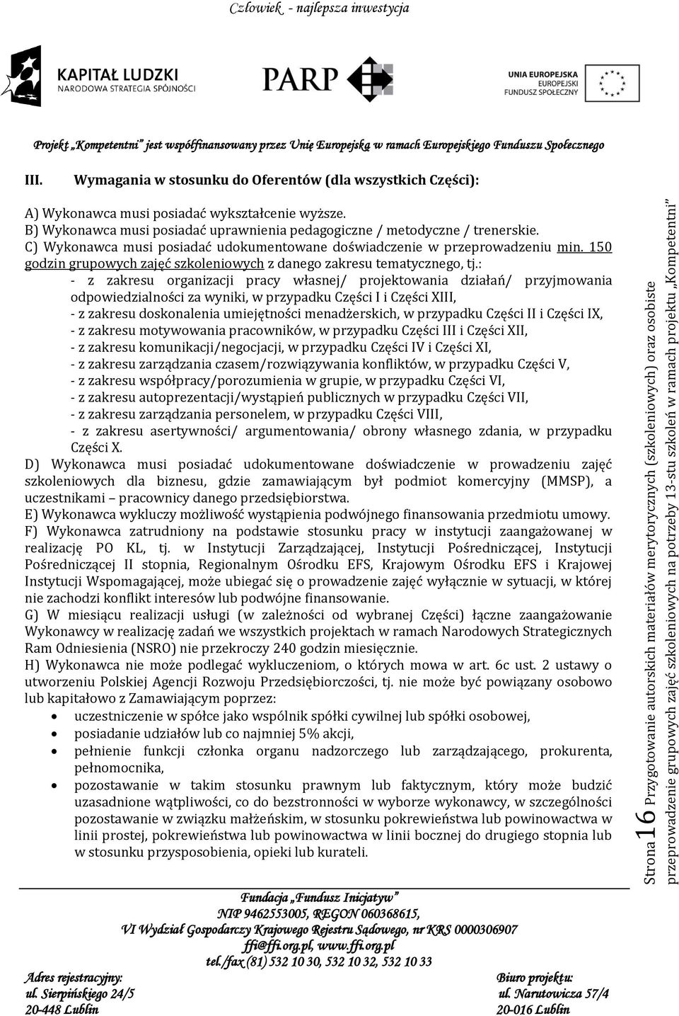 : - z zakresu organizacji pracy własnej/ projektowania działań/ przyjmowania odpowiedzialności za wyniki, w przypadku Części I i Części XIII, - z zakresu doskonalenia umiejętności menadżerskich, w