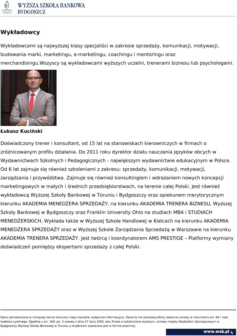 Łukasz Kuciński Doświadczony trener i konsultant, od 15 lat na stanowiskach kierowniczych w firmach o zróżnicowanym profilu działania.