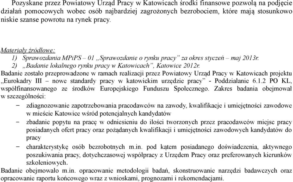 Badanie zostało przeprowadzone w ramach realizacji przez Powiatowy Urząd Pracy w Katowicach projektu Eurokadry III nowe standardy pracy w katowickim urzędzie pracy - Poddziałanie 6.1.