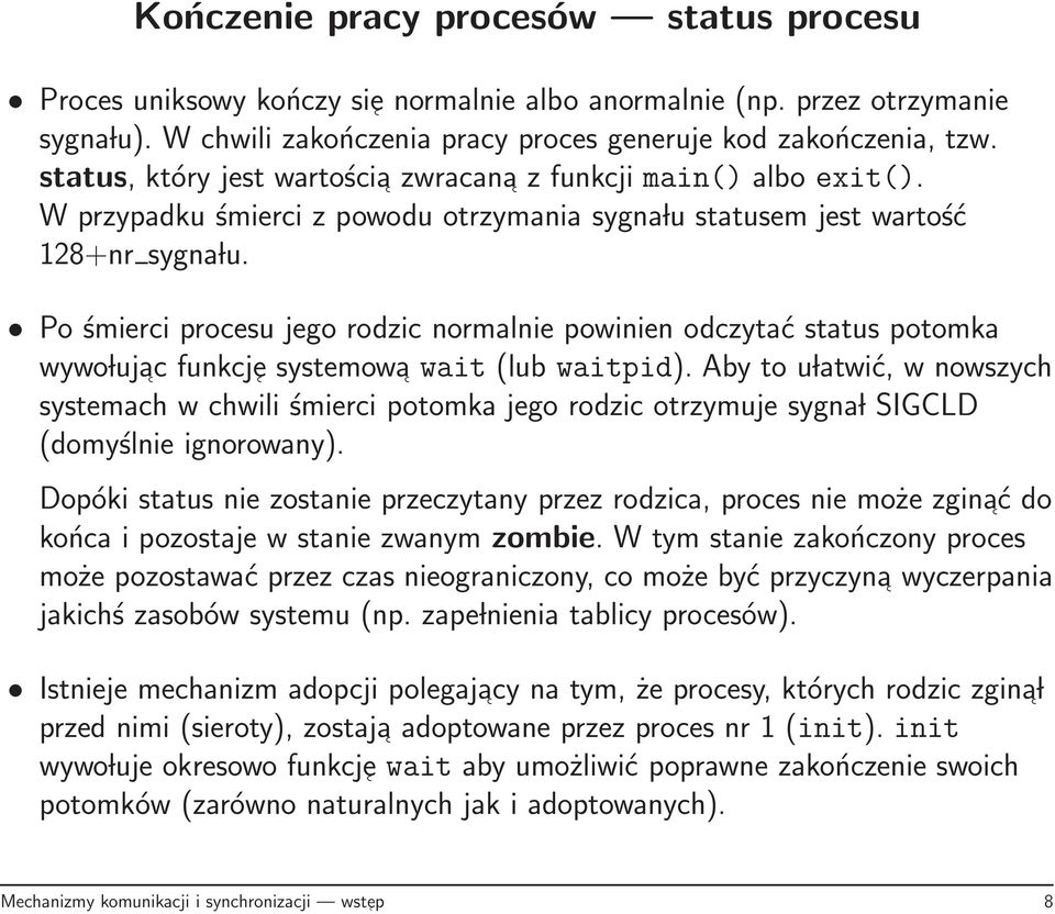 Po śmierci procesu jego rodzic normalnie powinien odczytać status potomka wywo luj ac funkcje systemowa wait (lub waitpid).