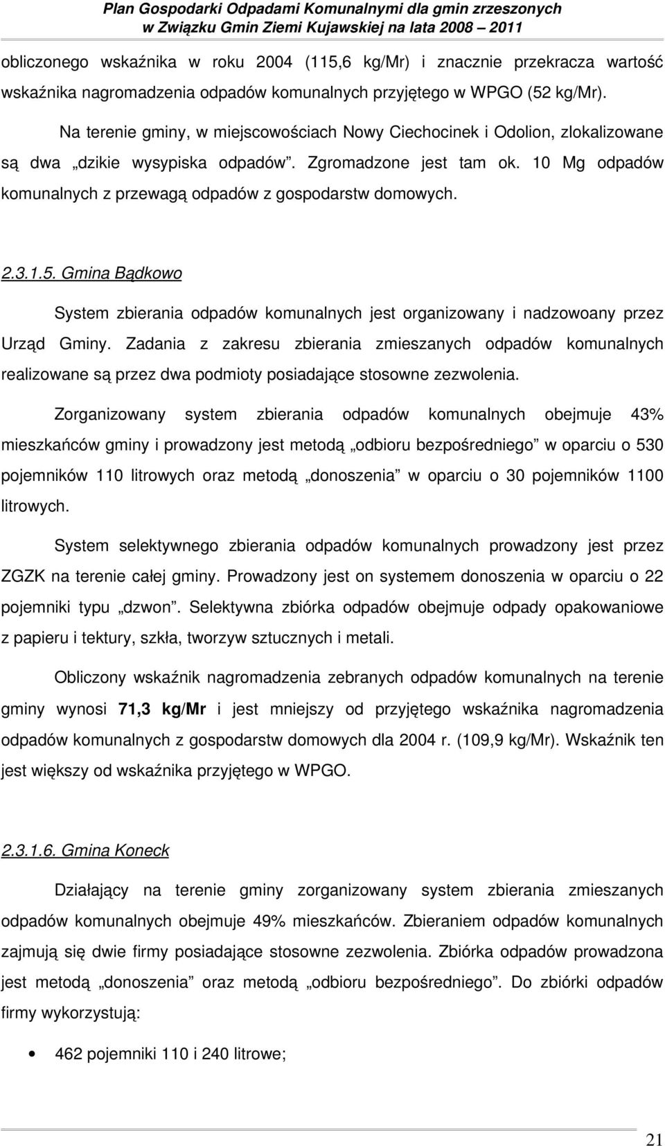 10 Mg odpadów komunalnych z przewagą odpadów z gospodarstw domowych. 2.3.1.5. Gmina Bądkowo System zbierania odpadów komunalnych jest organizowany i nadzowoany przez Urząd Gminy.