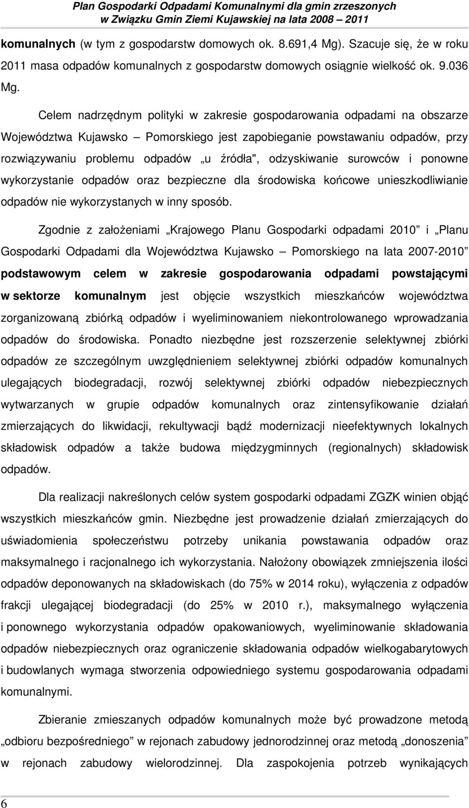 odzyskiwanie surowców i ponowne wykorzystanie odpadów oraz bezpieczne dla środowiska końcowe unieszkodliwianie odpadów nie wykorzystanych w inny sposób.