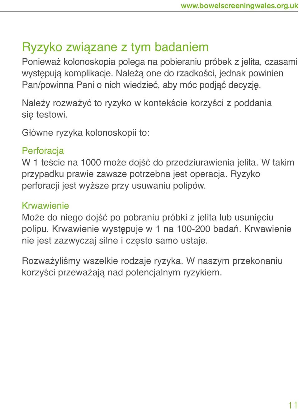 Główne ryzyka kolonoskopii to: Perforacja W 1 teście na 1000 może dojść do przedziurawienia jelita. W takim przypadku prawie zawsze potrzebna jest operacja.