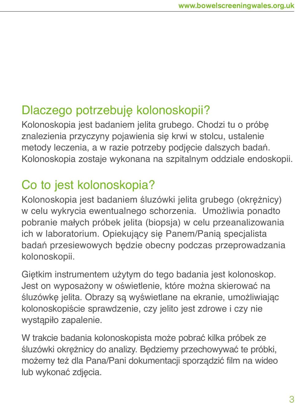 Kolonoskopia zostaje wykonana na szpitalnym oddziale endoskopii. Co to jest kolonoskopia? Kolonoskopia jest badaniem śluzówki jelita grubego (okrężnicy) w celu wykrycia ewentualnego schorzenia.