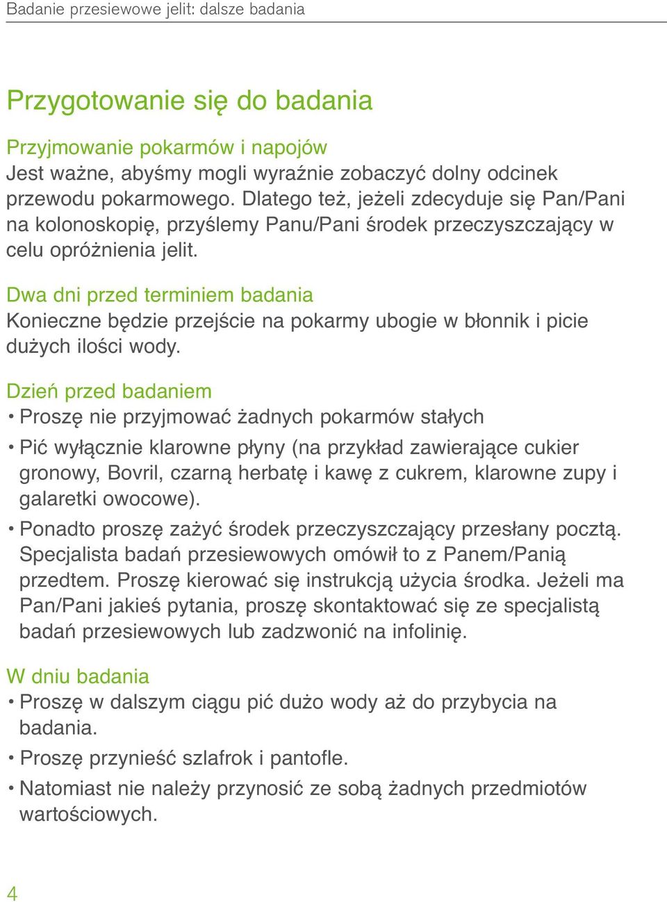 Dwa dni przed terminiem badania Konieczne będzie przejście na pokarmy ubogie w błonnik i picie dużych ilości wody.