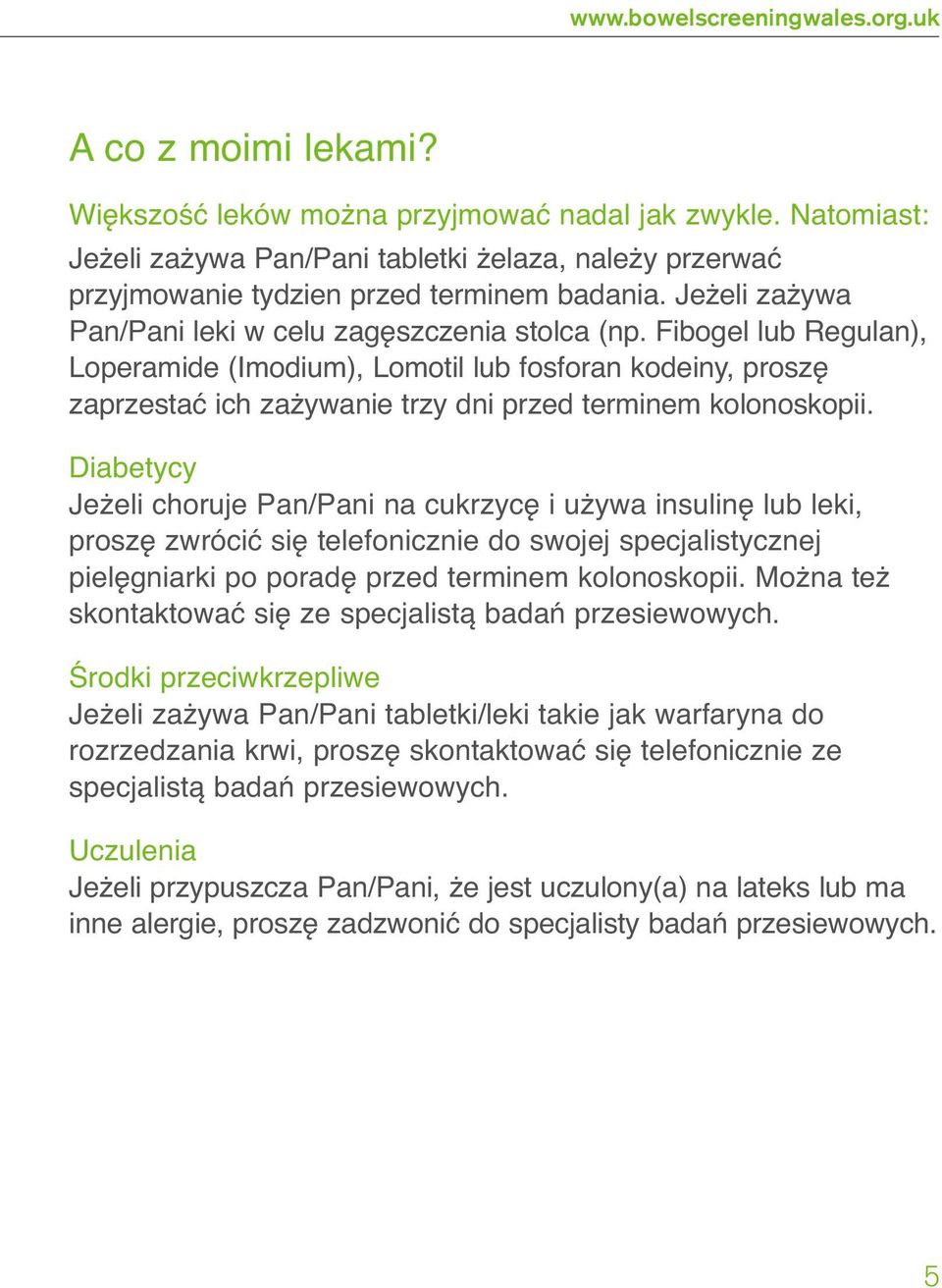 Fibogel lub Regulan), Loperamide (Imodium), Lomotil lub fosforan kodeiny, proszę zaprzestać ich zażywanie trzy dni przed terminem kolonoskopii.