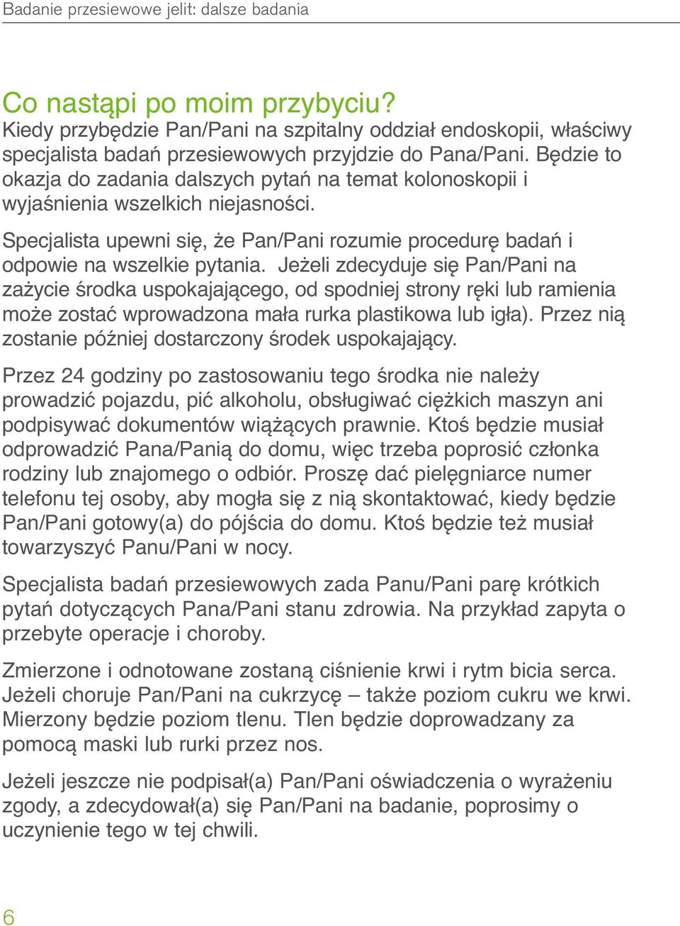 Jeżeli zdecyduje się Pan/Pani na zażycie środka uspokajającego, od spodniej strony ręki lub ramienia może zostać wprowadzona mała rurka plastikowa lub igła).