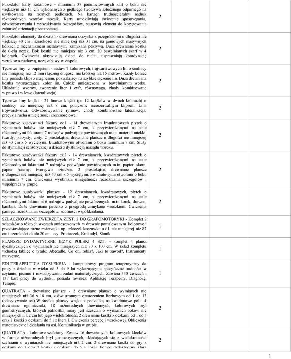 Karty umożliwiają ćwiczenie spostrzegania, odwzorowywania i wyszukiwania szczegółów, stanowią element do korygowania zaburzeń orientacji przestrzennej.