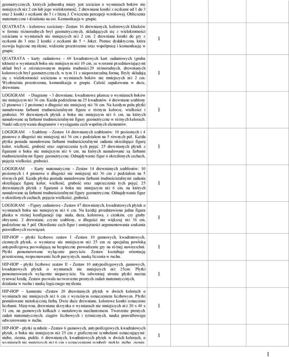 QUATRATA - kolorowe sześciany- Zestaw 6 drewnianych, kolorowych klocków w formie różnorodnych brył geometrycznych, składających się z wielokrotności sześcianu o wymiarach nie mniejszych niż cm.