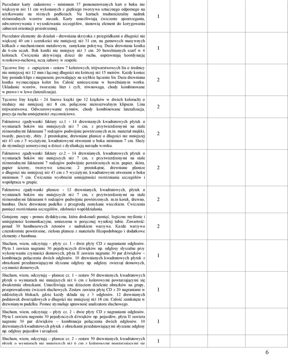 Karty umożliwiają ćwiczenie spostrzegania, odwzorowywania i wyszukiwania szczegółów, stanowią element do korygowania zaburzeń orientacji przestrzennej.