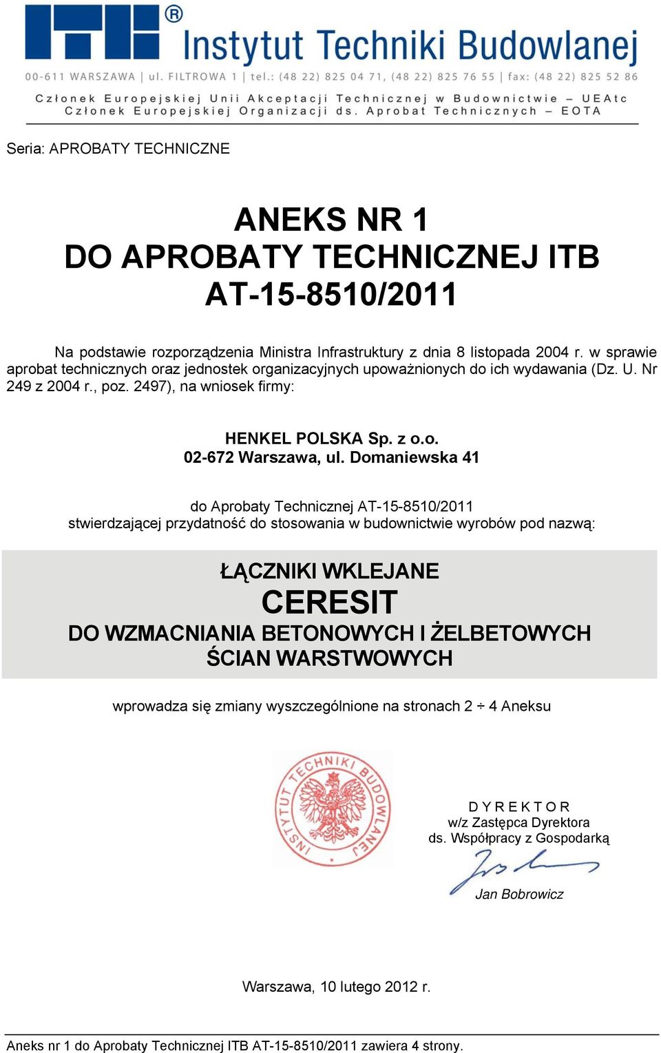 Domaniewska 41 do Aprobaty Technicznej AT-15-8510/2011 stwierdzającej przydatność do stosowania w budownictwie wyrobów pod nazwą: ŁĄCZNIKI WKLEJANE CERESIT DO WZMACNIANIA BETONOWYCH I ŻELBETOWYCH