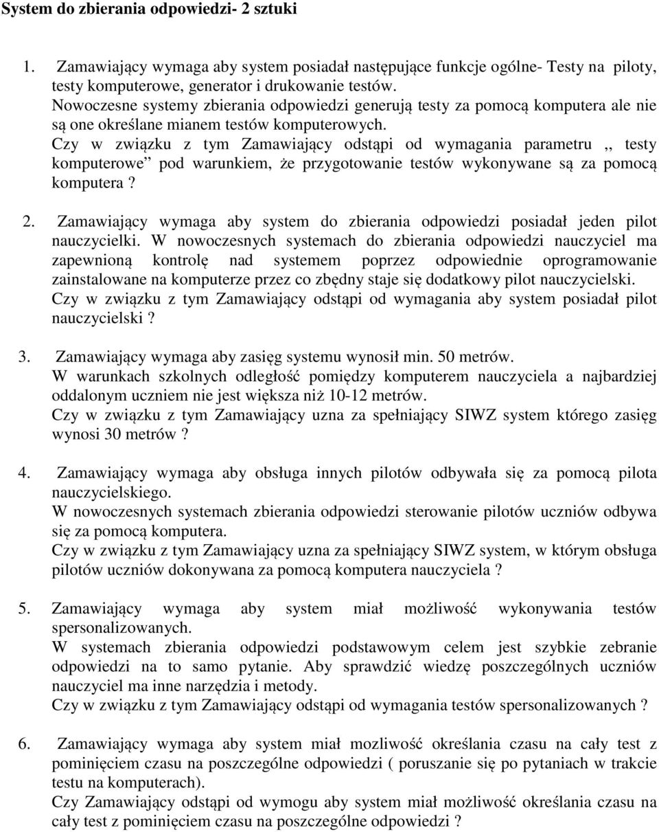 Czy w związku z tym Zamawiający odstąpi od wymagania parametru,, testy komputerowe pod warunkiem, że przygotowanie testów wykonywane są za pomocą komputera? 2.