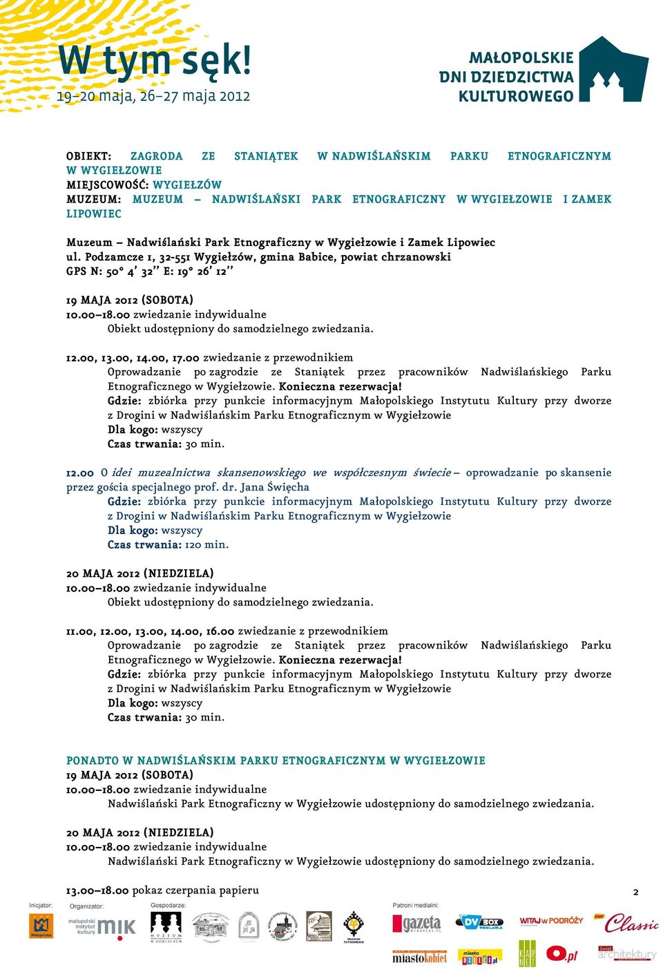 00 zwiedzanie z przewodnikiem Oprowadzanie po zagrodzie ze Staniątek przez pracowników Nadwiślańskiego Parku Etnograficznego w Wygiełzowie. Konieczna rezerwacja! przy dworze 12.