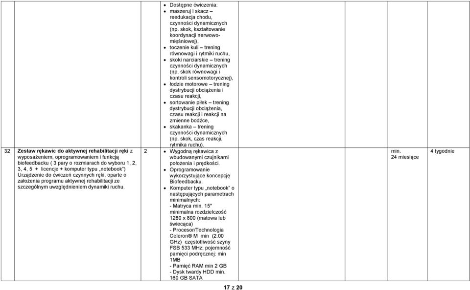 Dostępne ćwiczenia: maszeruj i skacz reedukacja chodu, czynności dynamicznych (np.