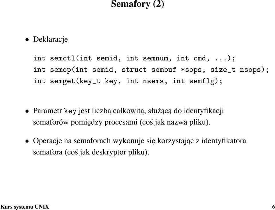 semflg); Parametr key jest liczbą całkowitą, służącą do identyfikacji semaforów pomiędzy procesami