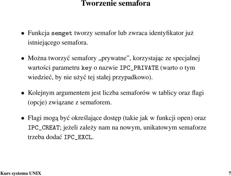 nie użyć tej stałej przypadkowo). Kolejnym argumentem jest liczba semaforów w tablicy oraz flagi (opcje) związane z semaforem.