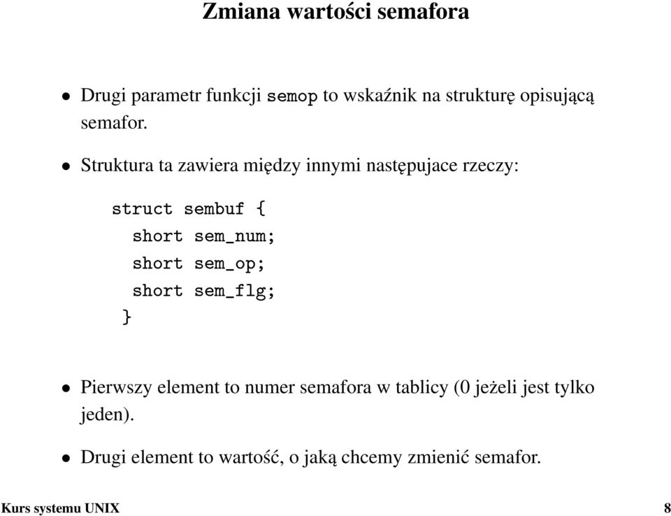 Struktura ta zawiera między innymi następujace rzeczy: struct sembuf { } short sem_num;