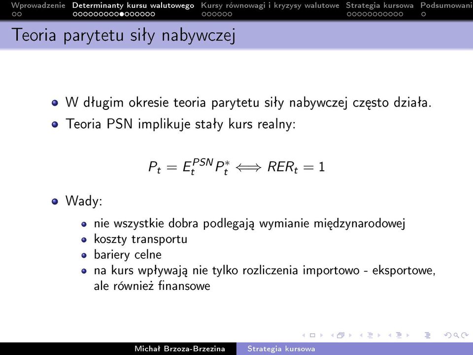 Teoria PSN implikuje staªy kurs realny: Wady: P t = E PSN t P t RER t = 1 nie