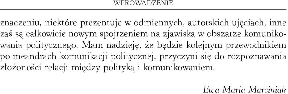 Mam nadzieję, że będzie kolejnym przewodnikiem po meandrach komunikacji politycznej,