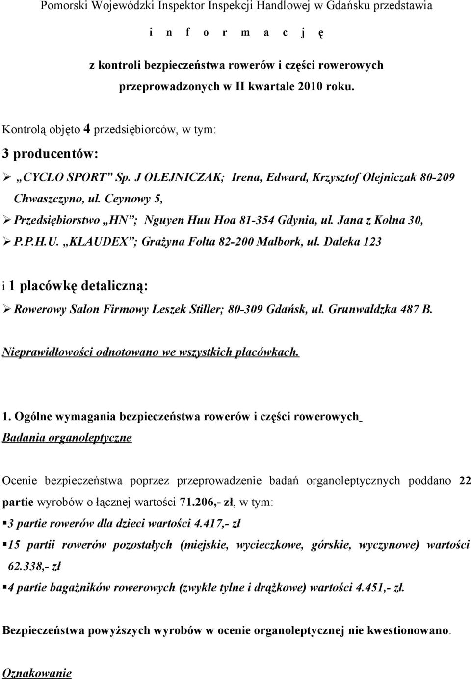 Ceynowy 5, Przedsiębiorstwo HN ; Nguyen Huu Hoa 81-354 Gdynia, ul. Jana z Kolna 30, P.P.H.U. KLAUDEX ; Grażyna Folta 82-200 Malbork, ul.